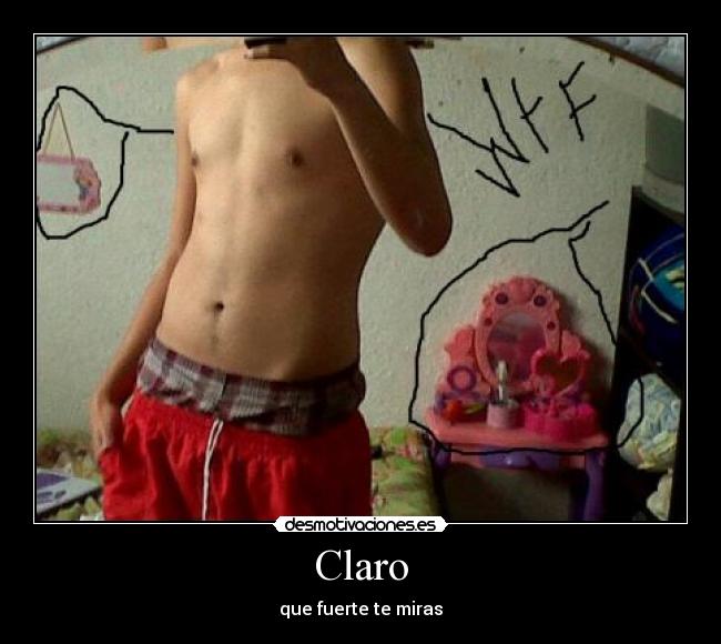 Claro - que fuerte te miras
