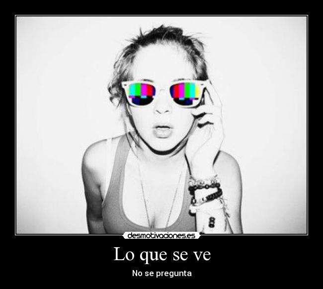 Lo que se ve - No se pregunta