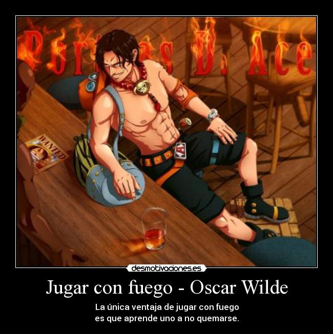carteles one piece ace jugar con fuego oscar wilde para aim loving spanglish jeremai desmotivaciones
