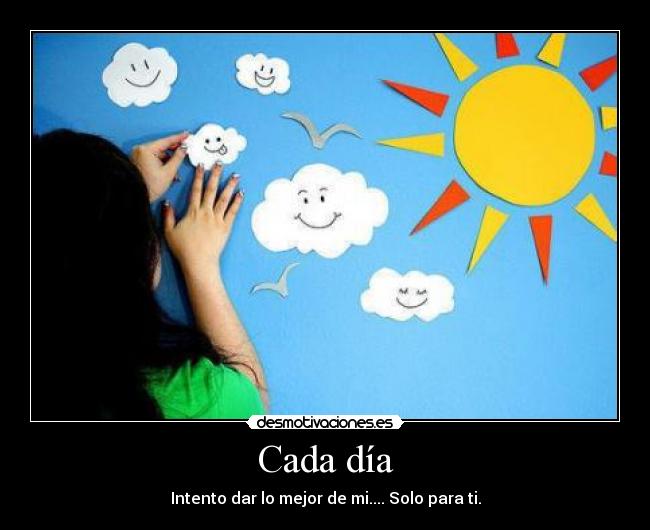 Cada día - Intento dar lo mejor de mi.... Solo para ti.