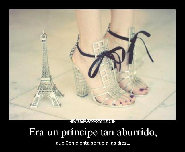 Era un príncipe tan aburrido, -