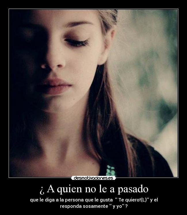 ¿ A quien no le a pasado -