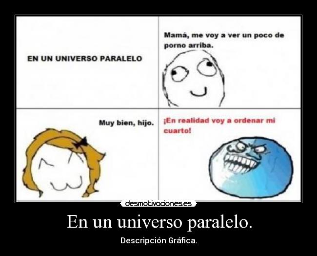 En un universo paralelo. -