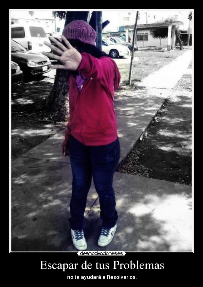 Escapar de tus Problemas - no te ayudará a Resolverlos.