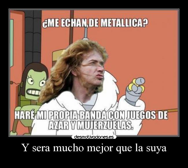 Y sera mucho mejor que la suya - 