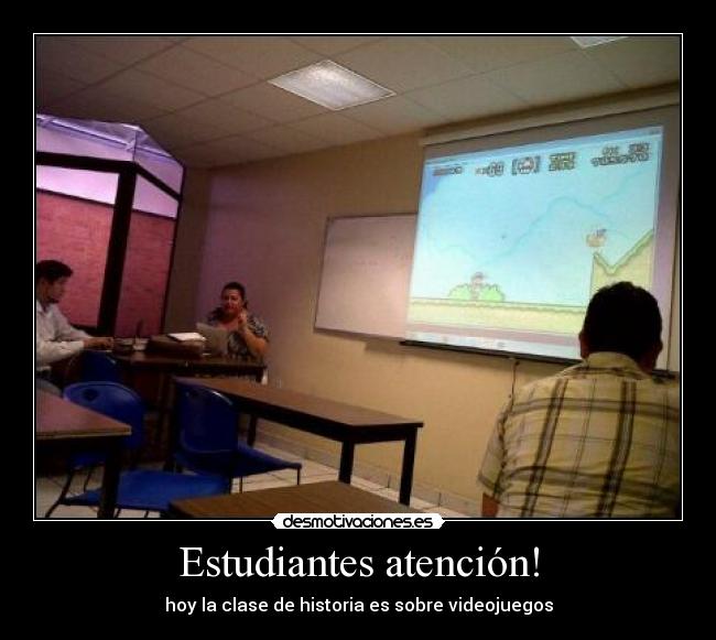 Estudiantes atención! - hoy la clase de historia es sobre videojuegos