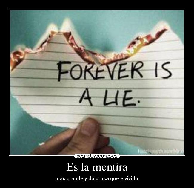 Es la mentira - más grande y dolorosa que e vivido.