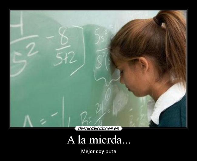 A la mierda... - Mejor soy puta