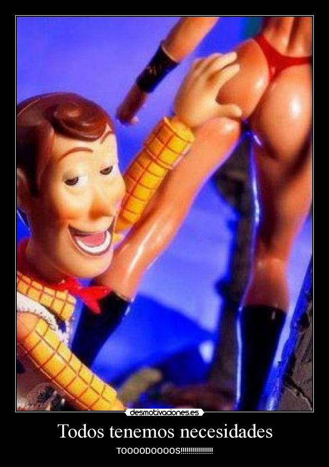 Todos tenemos necesidades - TOOOODOOOOS!!!!!!!!!!!!!!!!