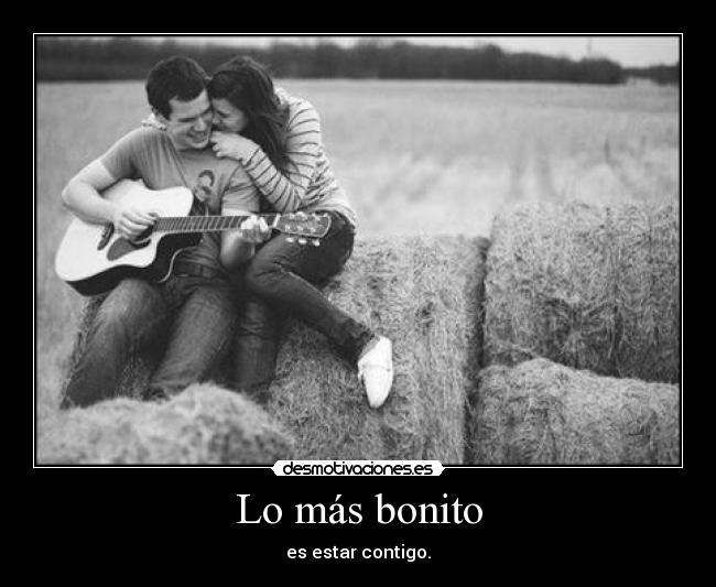 Lo más bonito - es estar contigo.