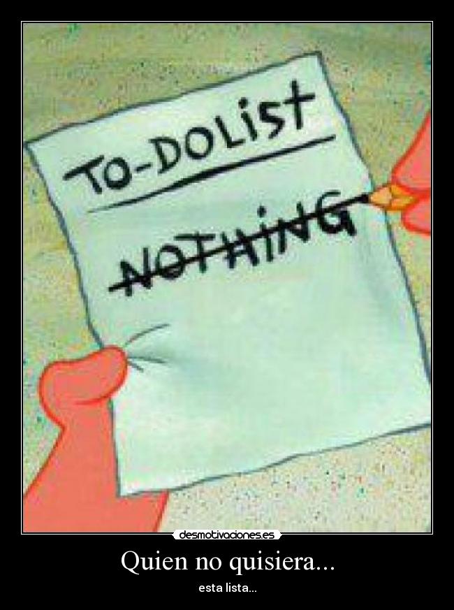 Quien no quisiera... - esta lista...