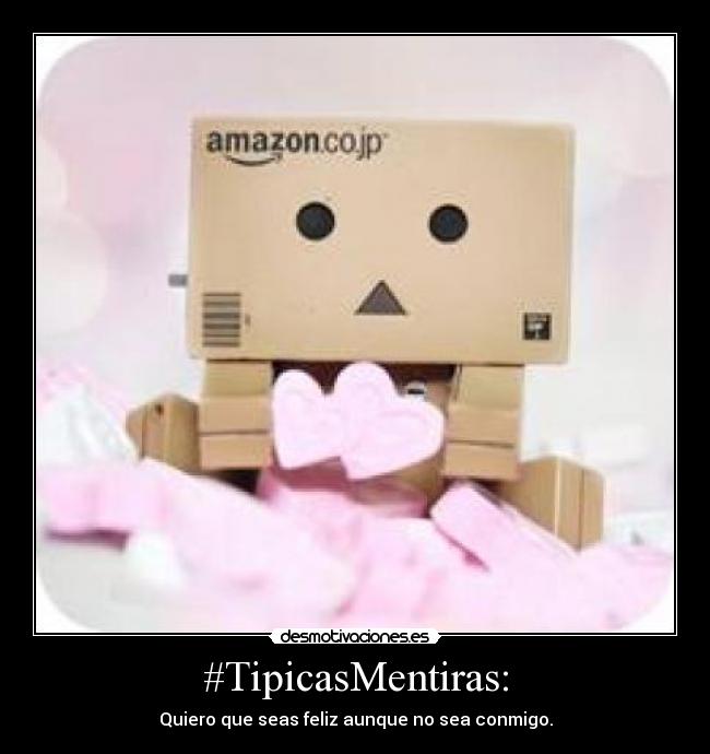 #TipicasMentiras: - Quiero que seas feliz aunque no sea conmigo.
