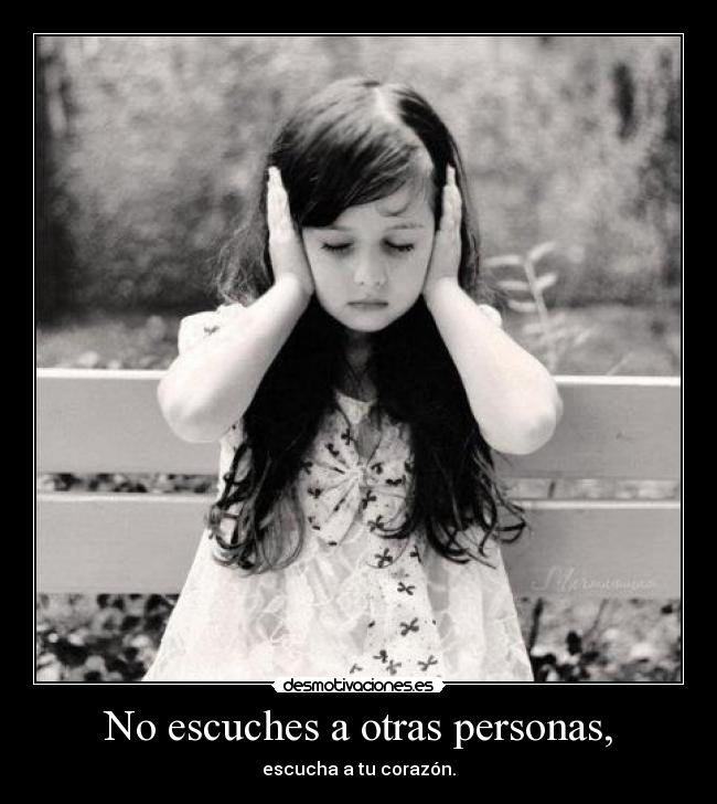 No escuches a otras personas, - 