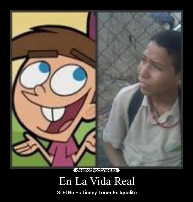 En La Vida Real - Si El No Es Timmy Tuner Es Igualito