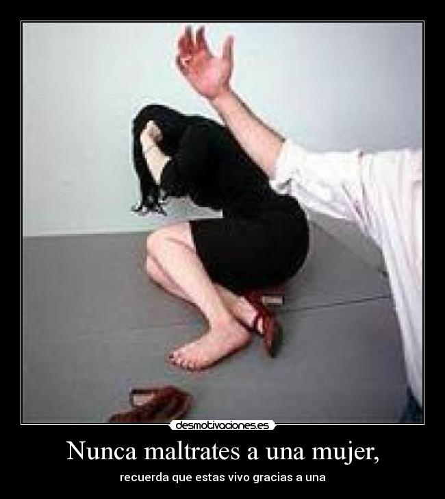 Nunca maltrates a una mujer, -