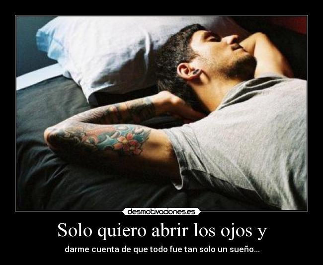Solo quiero abrir los ojos y -