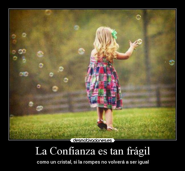 La Confianza es tan frágil -