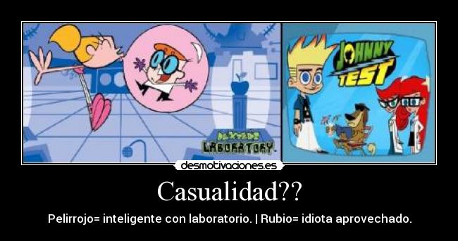 Casualidad?? - Pelirrojo= inteligente con laboratorio. | Rubio= idiota aprovechado.