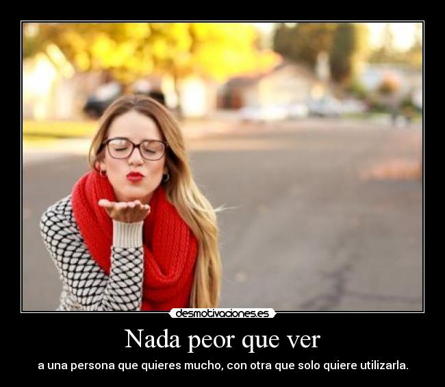 carteles amor relacion relaciones utilizar peor querer dkano322 desmotivaciones