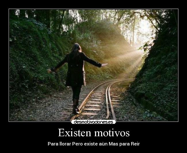 Existen motivos - Para llorar Pero existe aùn Mas para Reir