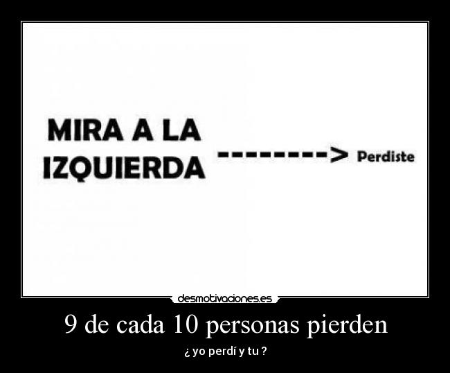 9 de cada 10 personas pierden - ¿ yo perdí y tu ?