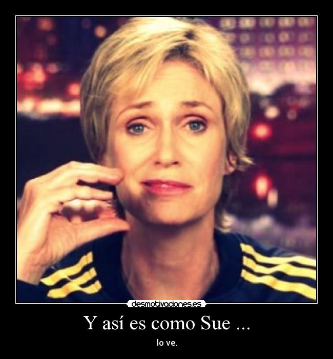 Y así es como Sue ... -