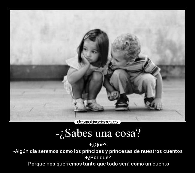 -¿Sabes una cosa? -