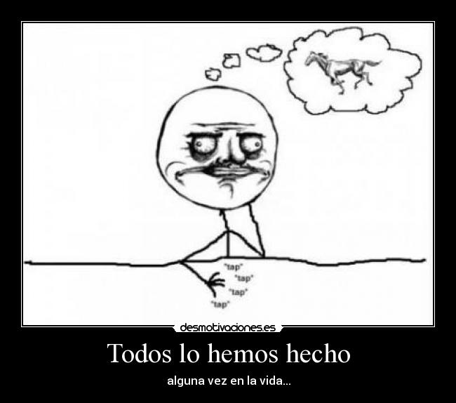 Todos lo hemos hecho -