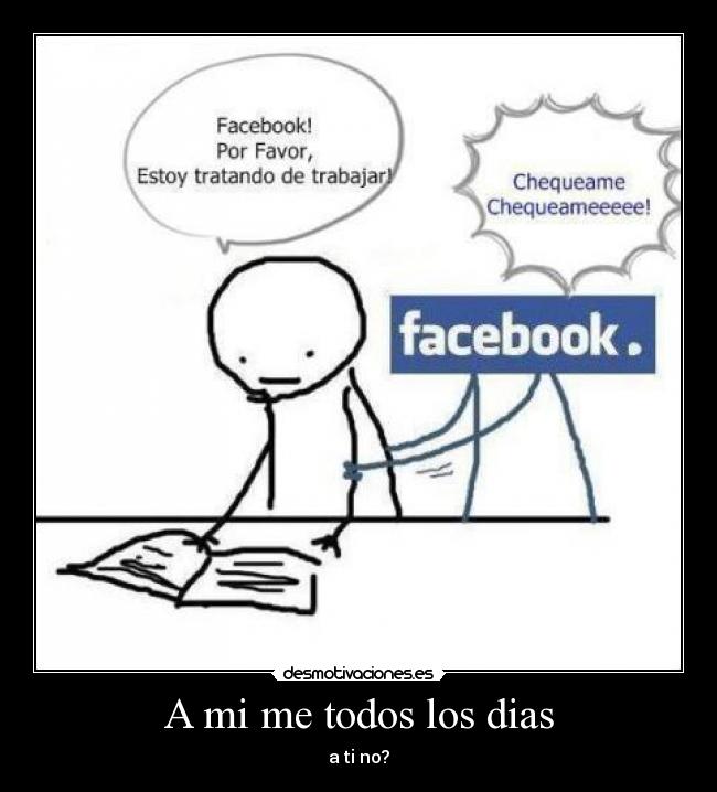 A mi me todos los dias - a ti no?