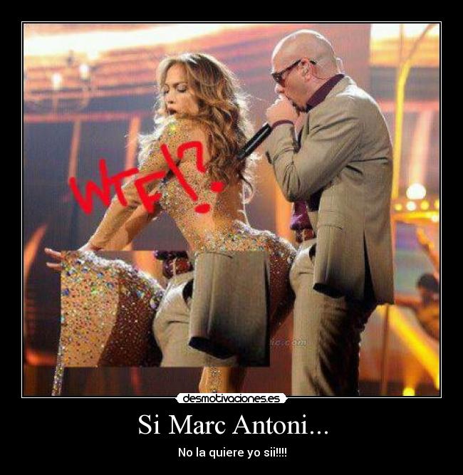 Si Marc Antoni... - No la quiere yo sii!!!!