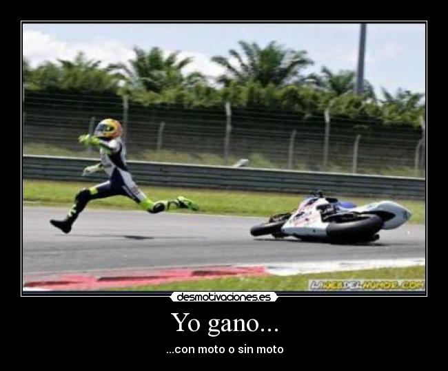Yo gano... - ...con moto o sin moto