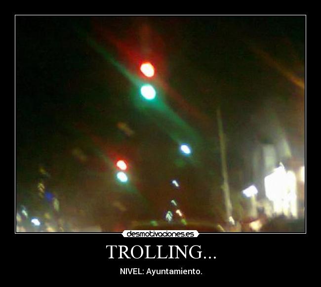 TROLLING... - NIVEL: Ayuntamiento.
