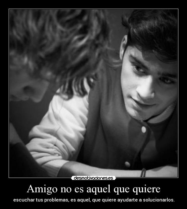 Amigo no es aquel que quiere -