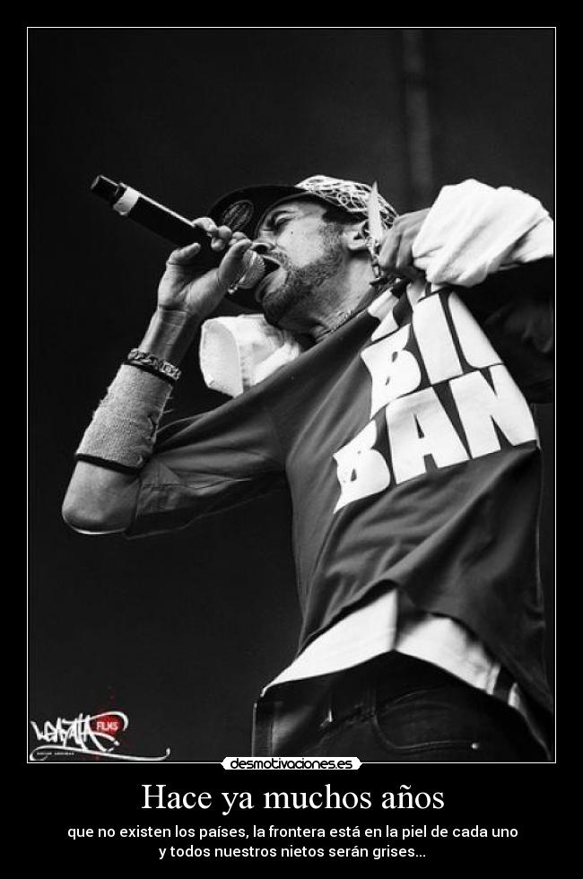Hace ya muchos años - que no existen los países, la frontera está en la piel de cada uno
y todos nuestros nietos serán grises...