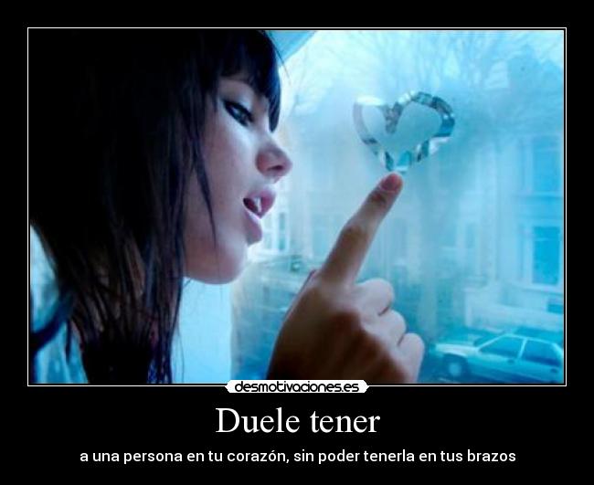 Duele tener -