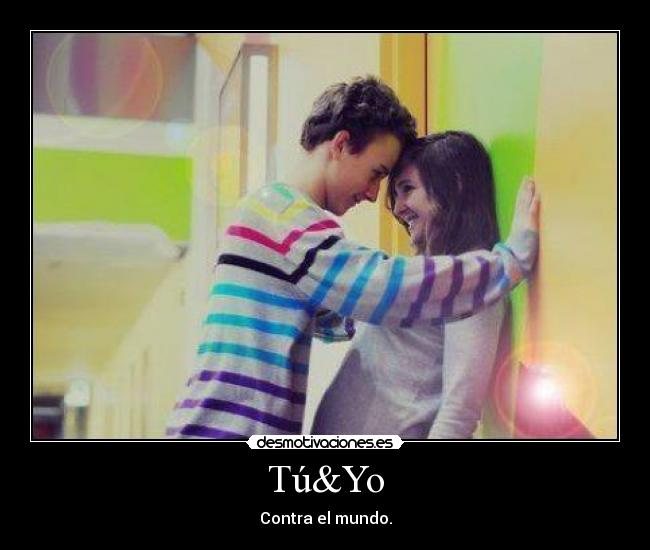 Tú&Yo - Contra el mundo.