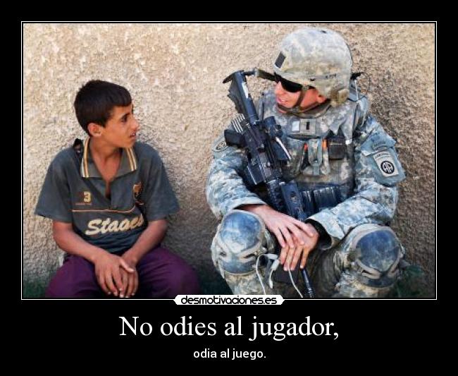 No odies al jugador, - odia al juego.