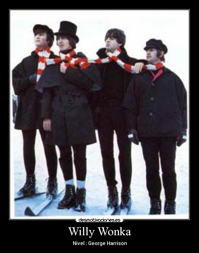 Willy Wonka - Nivel : George Harrison