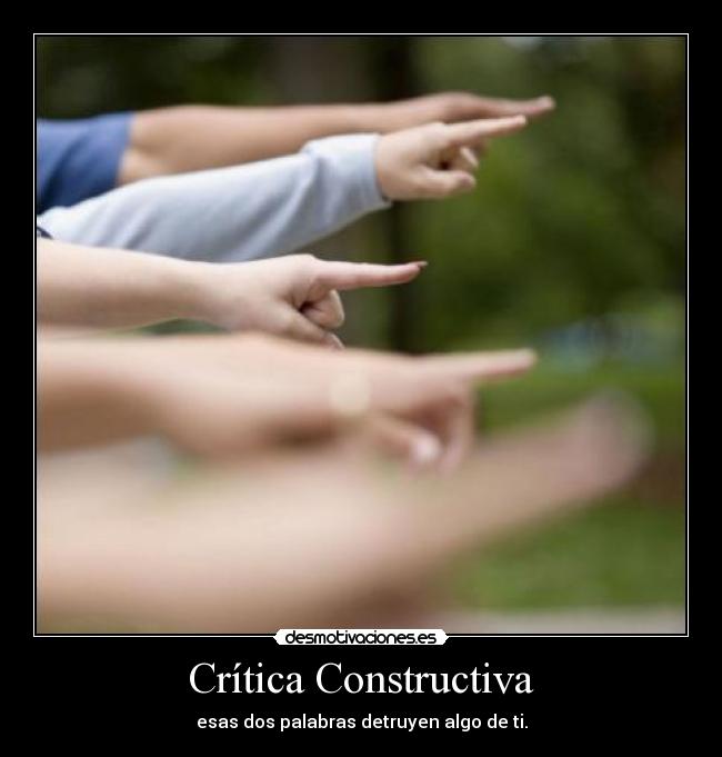 Crítica Constructiva - esas dos palabras detruyen algo de ti.