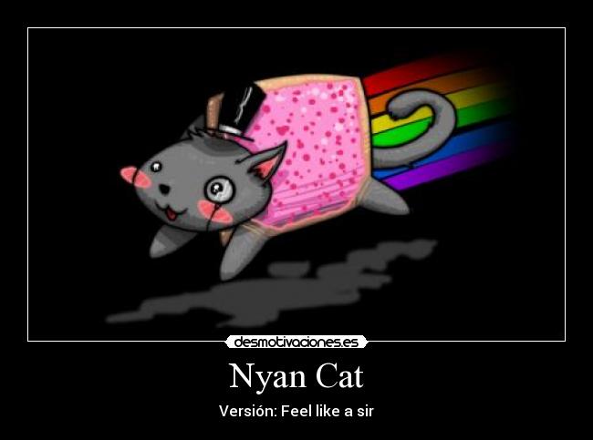 Nyan Cat - Versión: Feel like a sir