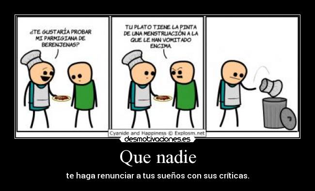 Que nadie - te haga renunciar a tus sueños con sus críticas.