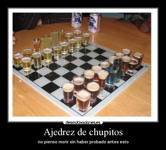 Ajedrez de chupitos - no pienso morir sin haber probado antes esto