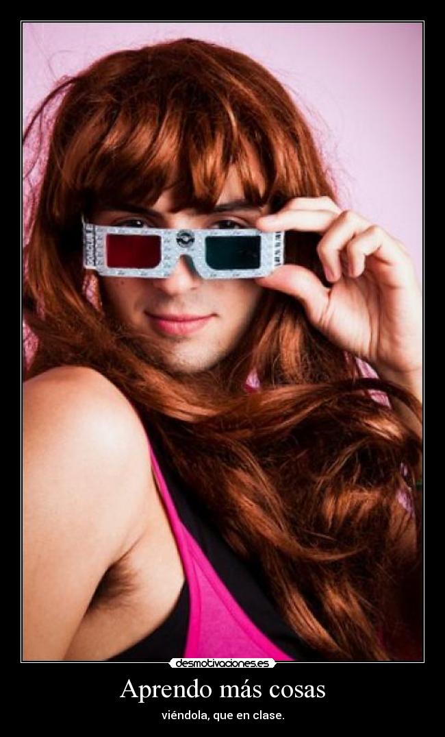 Aprendo más cosas - viéndola, que en clase.