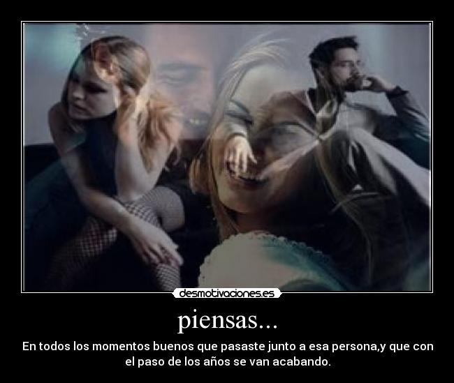 piensas... -
