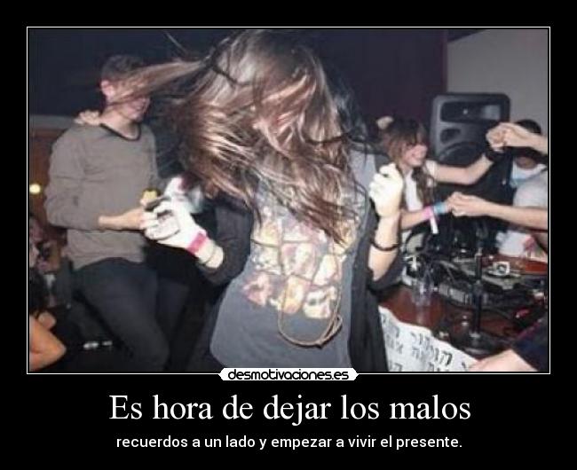 Es hora de dejar los malos - 