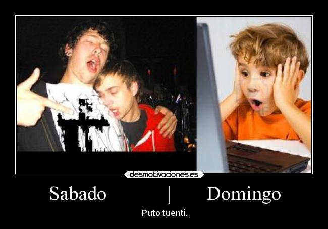 Sabado | Domingo - Puto tuenti.