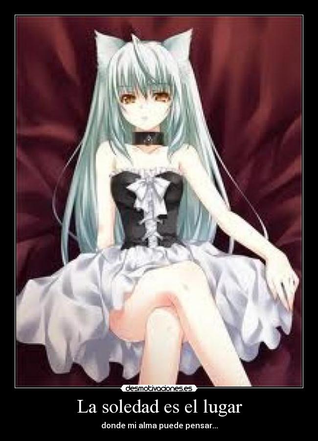 La soledad es el lugar - donde mi alma puede pensar...