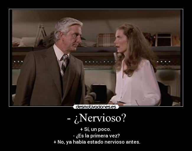 - ¿Nervioso? -