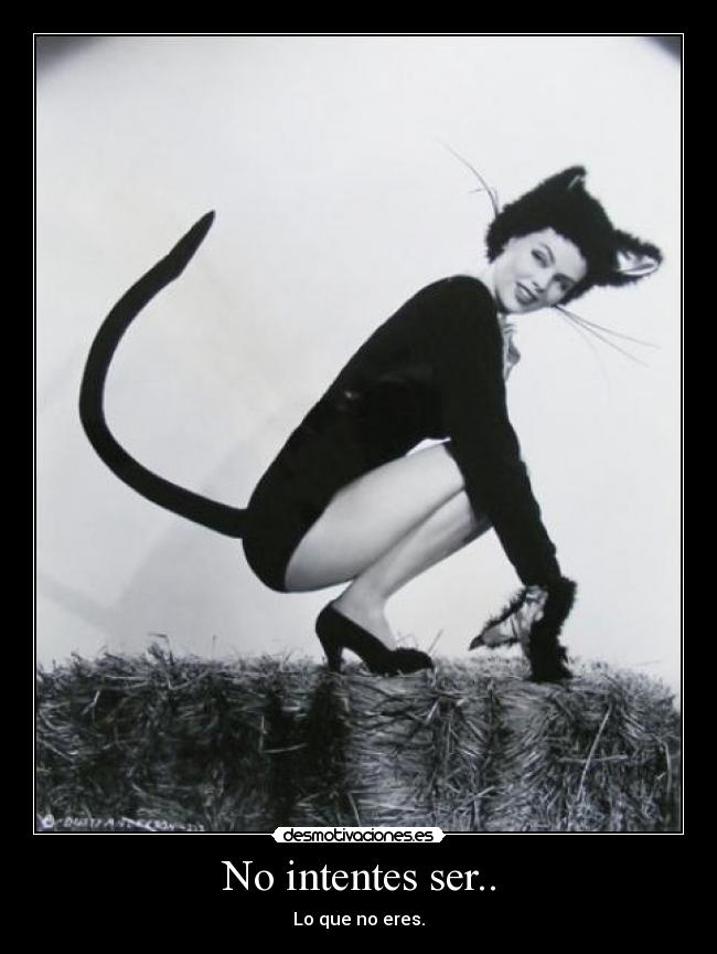 No intentes ser.. -