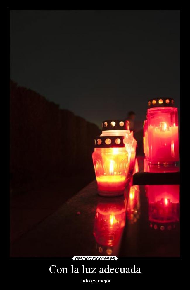 Con la luz adecuada - todo es mejor